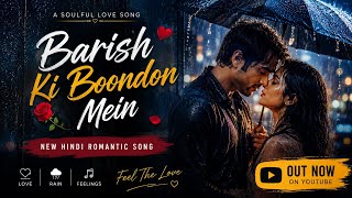 Barish Ki Boondon Mein 🌧️ | Best Romantic Hindi Song 2026 | Soulful Love Song
