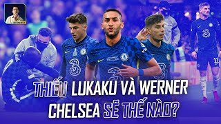 KHÔNG LUKAKU VÀ WERNER, CHELSEA SẼ THẾ NÀO ?