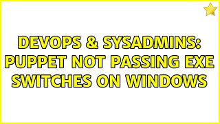 DevOps & SysAdmins: Puppet not passing exe switches on windows Net Worth
