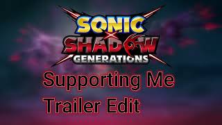 Supporting Me - Trailer Edit Sonic X Shadow Generations