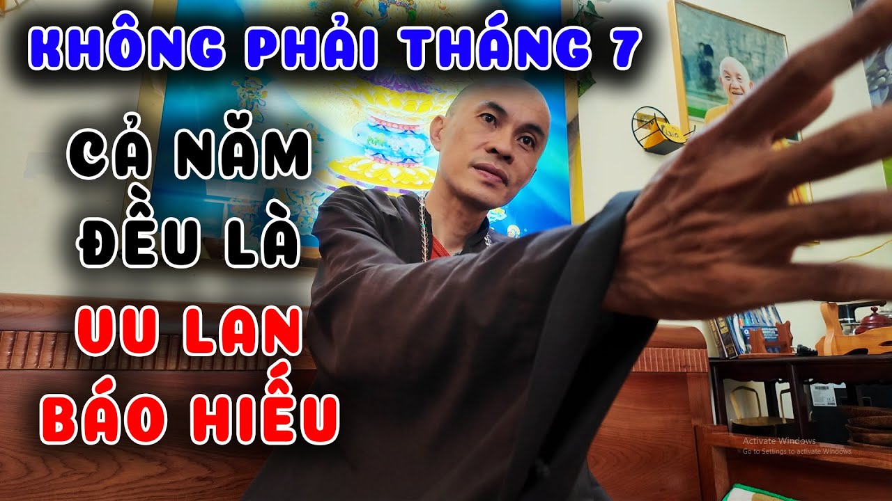 Đâu phải tháng Bảy là Vu Lan báo hiếu thầy Chúc Phương lý giải đáng nghe và suy ngẫm