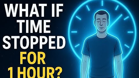 What If Time Stopped for 1 Hour? | The Ultimate Paradox Explained