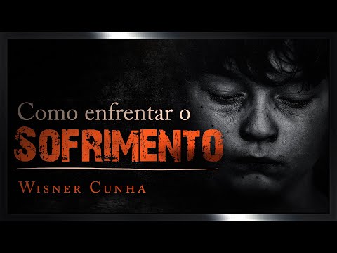 Como Enfrentar o Sofrimento - Wisner Cunha
