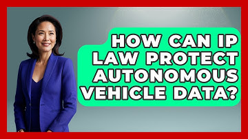 How Can IP Law Protect Autonomous Vehicle Data? - AI and Technology Law