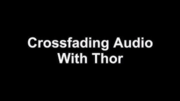 Crossfading Audio With Thor