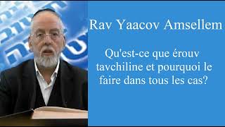 Rav Yaacov Amsellem - Quest Ce Que Érouv Tavchiline Et Pourquoi Le Faire Dans Tous Les Cas?