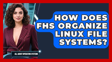 How Does FHS Organize Linux File Systems? - All About Operating Systems