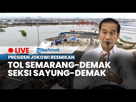 🔴 LIVE: Presiden Jokowi Resmikan Jalan Tol Semarang-Demak Seksi Sayung-Demak