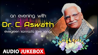 An Evening With Dr. C.Ashwath - Evergreen Kannada Love Songs | C Ashwath Songs | Kannada Love Songs