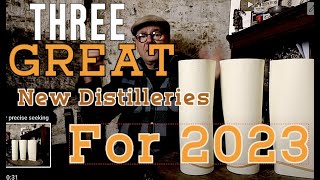 3 GREAT New Distilleries for 2023