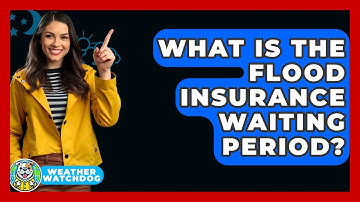 What Is The Flood Insurance Waiting Period? - Weather Watchdog
