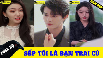 Sếp Tôi Là Bạn Trai Cũ - Mối Tình Ông Chủ FULL