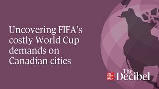Uncovering FIFA’s costly World Cup demands on Canadian cities
