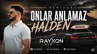 Onlar Anlamaz Halden - Semicenk Remix 2026 Rayxon 
