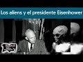 Los aliens y el presidente Eisenhower | Relatos del lado oscuro