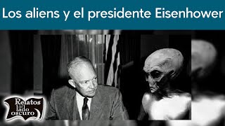 Los Aliens Y El Presidente Eisenhower Relatos Del Lado Oscuro