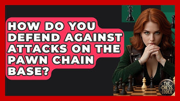 How Do You Defend Against Attacks On The Pawn Chain Base? - The Chess Codex