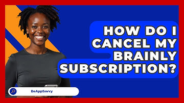 How Do I Cancel My Brainly Subscription? - Be App Savvy