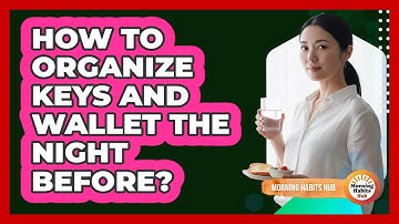 How To Organize Keys And Wallet The Night Before?