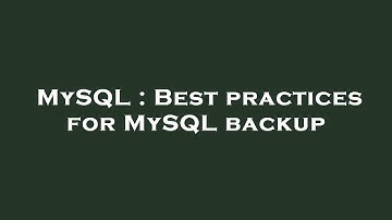 MySQL : Best practices for MySQL backup