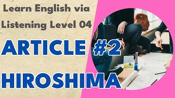 Article #2 Hiroshima - Learn English via Listening Level 04