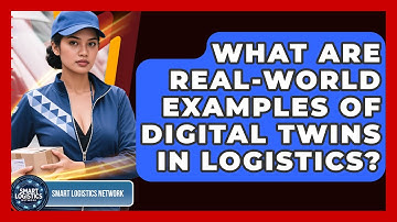 What Are Real-World Examples of Digital Twins in Logistics? | Smart Logistics Network News