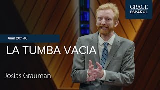 La tumba vacía | Juan 20:1-18 | Josías Grauman