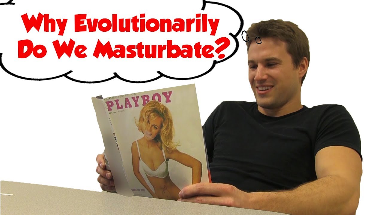 Why Evolutionarily Do We Masturbate?