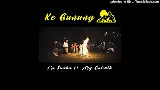 Download Lagu Tri Suaka - Ke Gunung  (Patah Hati Ini Kan Berakhir) ft. Ary \ MP3