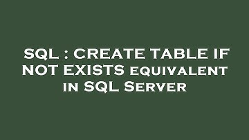 SQL : CREATE TABLE IF NOT EXISTS equivalent in SQL Server