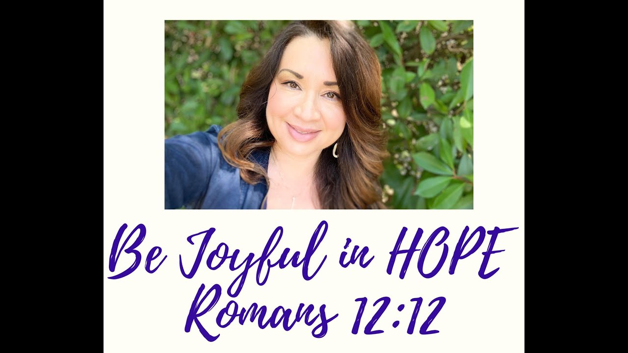 BE Joyful in Hope ,  Romans 