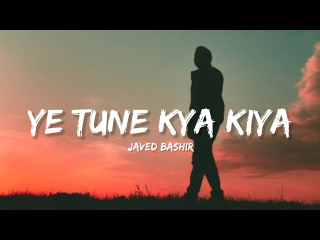Ye Tune Kya Kiya - Javed Bashir (Lyrics) | Lyrical Bam Hindi class=