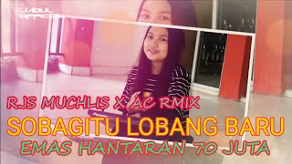 SOBAGITU LOBANG BARU X EMAS HANTARAN 70 JUTA || RJS MUCHLIS X AC RMIX DJ JADUL 