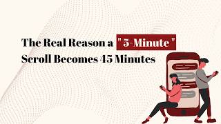 The Real Reason a "5-Minute" Scroll Becomes 45 Minutes | Is Your Phone Rewiring Your Brain