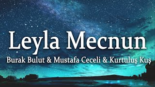 Burak Bulut & Mustafa Ceceli & Kurtuluş Kuş - Leyla Mecnun (Sözleri/Lyrics)