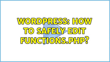 Wordpress: How to safely edit functions.php?