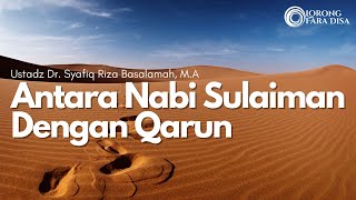 Antara Nabi Sulaiman Dengan Qarun - Ustadz Dr. Syafiq Riza Basalamah, M.A
