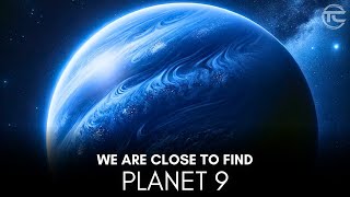 We are Close to Find Planet 9