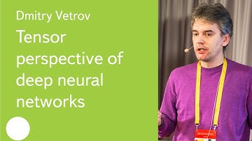 Tensor perspective of deep neural networks - Prof. Dmitry Vetrov
