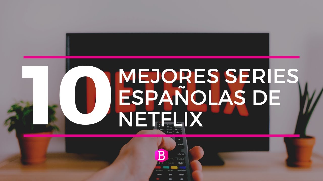 TOP 10 mejores SERIES ESPAÑOLAS de NETFLIX  🎬