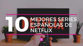 TOP 10 mejores SERIES ESPAÑOLAS de NETFLIX  🎬