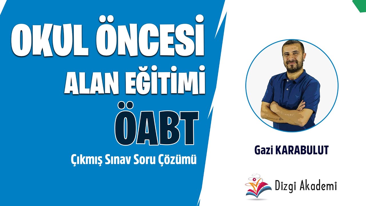 Okul Öncesi Alan Eğitimi ÇIKMIŞ SORULAR - Gazi Karabulut