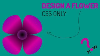How to design a flower using CSS Only
