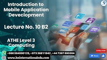 Introduction to Mobile Application Development Lecture No. 10 B2 ATHE Level 3 Computing