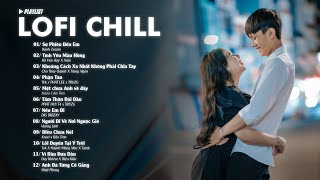 Những Bản Lofi Chill Buồn Tâm Trạng 2022 - Nhạc Lofi Việt Mix Chill Nhẹ Nhàng Gây Nghiện Hay Nhất