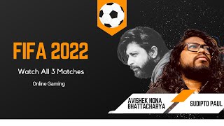 FIFA 2022 | ONLINE GAMING | AVISHEK NONA BHATTACHARYA VS SUDIPTO PAUL | 3 MATCH SEASON |