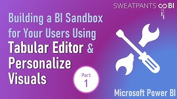 Building a BI Sandbox for Your Users with Tabular Editor & Personalize Visuals:  Part 1 - Setting Up