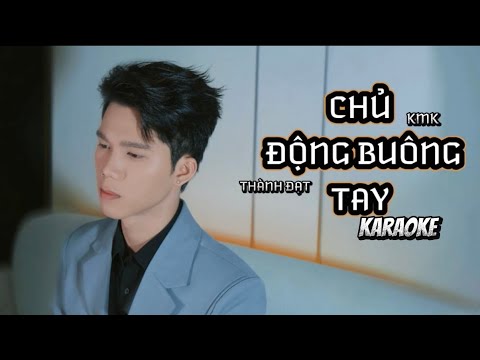 CHỦ ĐỘNG BUÔNG TAY - RAN x KMK || THÀNH ĐẠT COVER ( KARAOKE TONE NAM )
