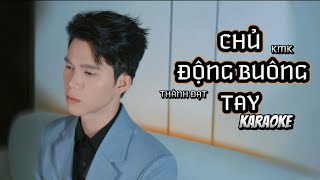 CHỦ ĐỘNG BUÔNG TAY - RAN x KMK || THÀNH ĐẠT COVER ( KARAOKE TONE NAM )
