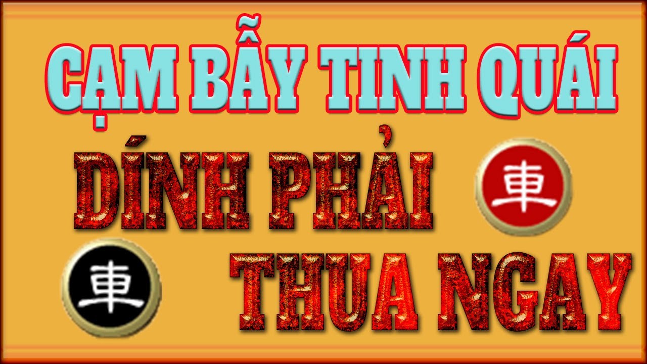 Cạm bẫy khai cuộc quá tinh quái: Dính phải thua ngay, hết lối thoát.